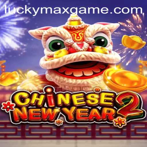 Exploring the Exciting World of 'CHINESENEWYEAR2': The Lucky Max Game